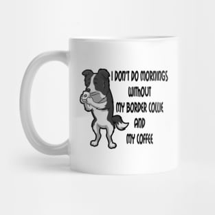 Border Collie Breed Mornings Without Coffee And Dog Mug